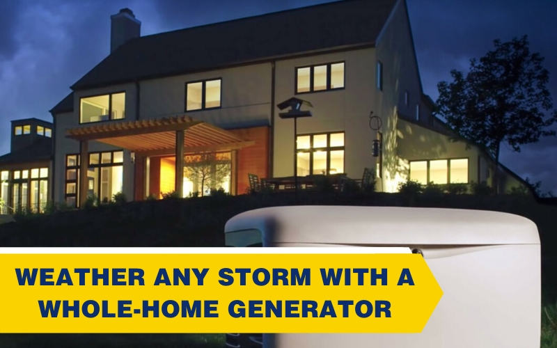 Weather Any Storm with a Whole-Home Generator