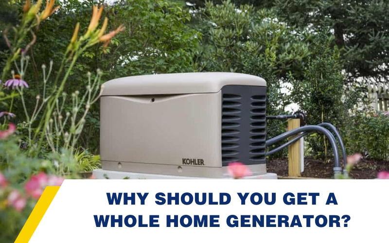 Why Should You Get A Whole Home Generator?